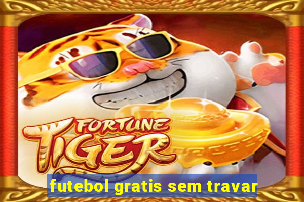 futebol gratis sem travar